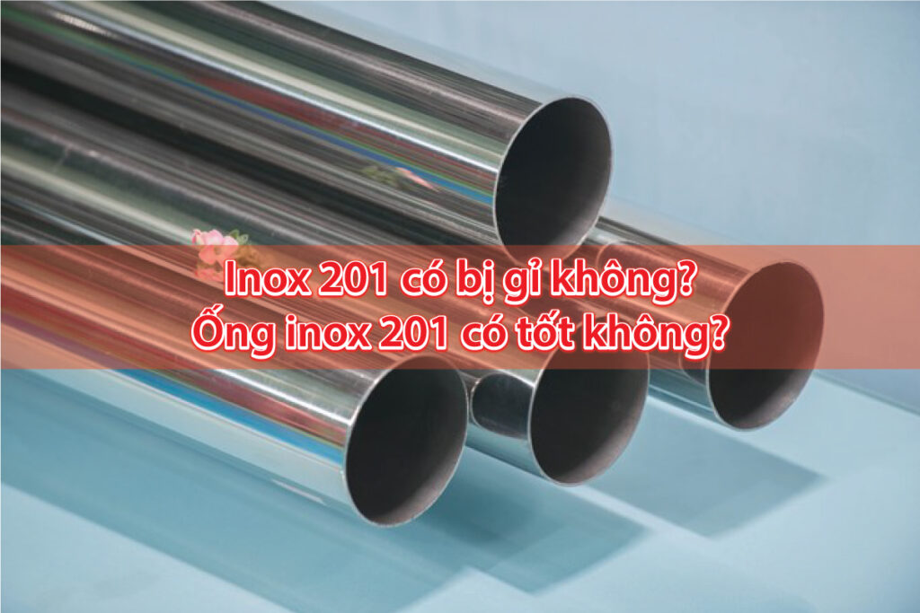 inox-201-co-bi-gi-khong-ong-inox-201-co-tot-khong-1024x683.jpg